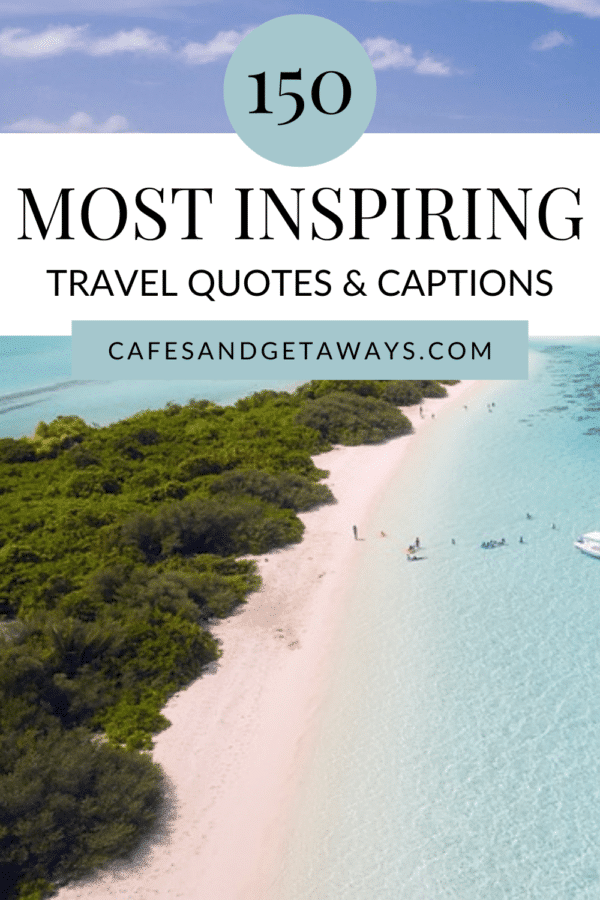 150 Inspirational Travel Captions and Quotes - Cafes and Getaways